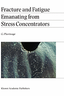 Fracture and Fatigue Emanating from Stress Concentrators
