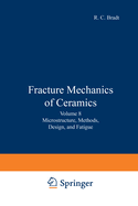 Fracture Mechanics of Ceramics: Volume 8: Microstructure, Methods, Design, and Fatigue