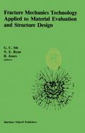 Fracture Mechanics Technology Applied to Material Evaluation and Structure Design: Proceedings of an International Conference on 'Fracture Mechanics Technology Applied to Material Evaluation and Structure Design', Held at the University of Melbourne...