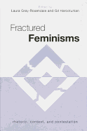 Fractured Feminisms: Rhetoric, Context, and Contestation