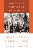 Fractured Rebellion: The Beijing Red Guard Movement