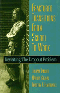 Fractured Transitions from School to Work: Revisiting the Dropout Problem