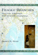 Fragile Branches: Travels Through the Jewish Diaspora