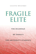 Fragile Elite: The Dilemmas of China's Top University Students
