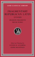 Fragmentary Republican Latin, Volume II: Ennius: Dramatic Fragments. Minor Works