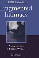 Fragmented Intimacy: Addiction in a Social World