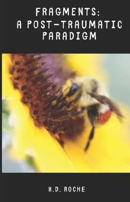 Fragments: A Post-Traumatic Paradigm - Roche, K D