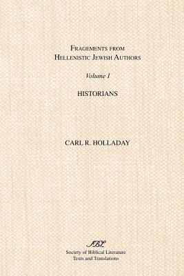 Fragments from Hellenistic Jewish Authors: Volume 1, Historians - Holladay, Carl R