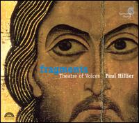 Fragments - Paul Hillier (baritone); Theatre of Voices