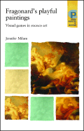 Fragonards Playful Paintings: Visual Games in Rococo Art