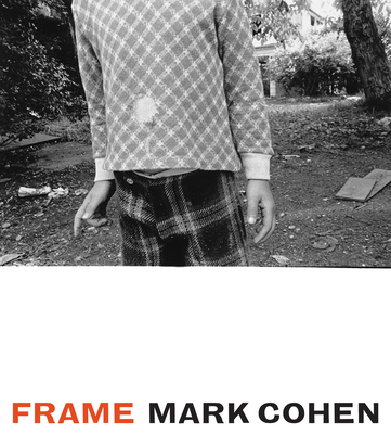 Frame: A Retrospective - Cohen, Mark, and Livingston, Jane (Introduction by)