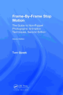 Frame-By-Frame Stop Motion: The Guide to Non-Puppet Photographic Animation Techniques, Second Edition