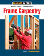 Frame Carpentry: Field-Tested Techniques for Efficient, Code-Compliant Residential Construction