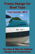 Frame Design for Boat Tops: The How and Why for Optimal Design and Construction
