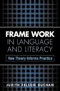 Frame Work in Language and Literacy: How Theory Informs Practice