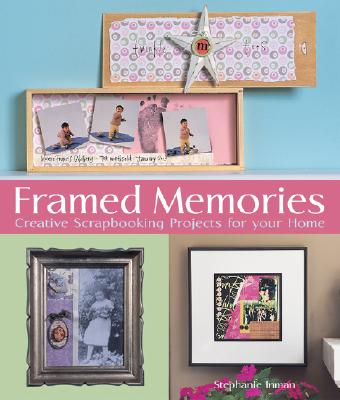 Framed Memories: Creative Scrapbooking Projects for Your Home - Inman, Stephanie