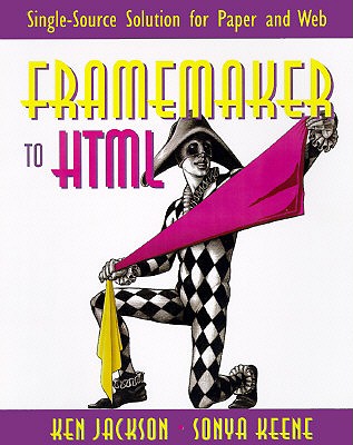 FrameMaker(R) to HTML: Single-Source Solution for Paper and Web - Jackson, Ken, and Keene, Sonya