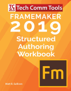 FrameMaker Structured Authoring Workbook (2019 Edition): Updated for FrameMaker 2019 Release