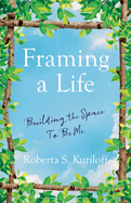 Framing a Life: Building the Space to Be Me