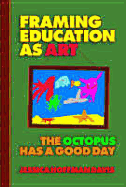 Framing Education as Art: The Octopus Has a Good Day