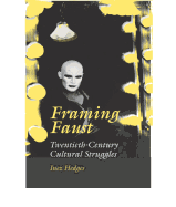 Framing Faust: Twentieth-Century Cultural Struggles