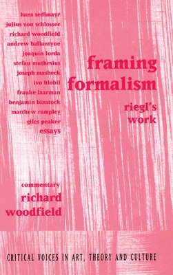 Framing Formalism: Riegl's Work - Woodfield, Richard