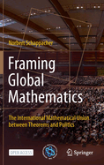 Framing Global Mathematics: The International Mathematical Union between Theorems and Politics