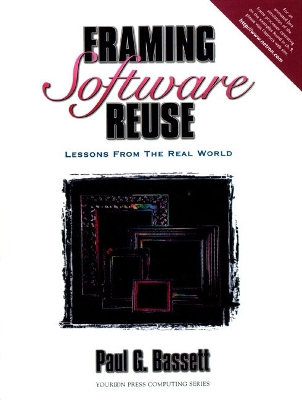 Framing Software Reuse - Bassett, Paul G (Preface by), and Yourdon, Edward (Foreword by)