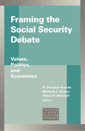 Framing the Social Security Debate: Values, Politics, and Economics