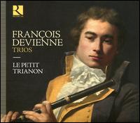 Fran�ois Devienne: Trios - Amandine Solano (violin); Cyril Poulet (cello); Le Petit Trianon; Olivier Riehl (flute); Xavier Marquis (bassoon)
