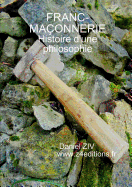 Franc - Maconnerie: Histoire D'Une Philosophie