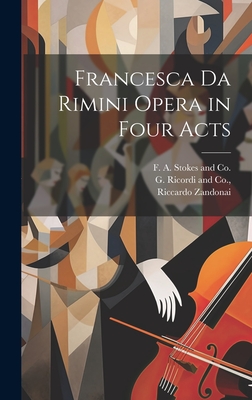 Francesca da Rimini Opera in Four Acts - Zandonai, Riccardo, and Ricordi, Tito, and G Ricordi and Co (Creator)