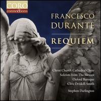 Francesco Durante: Requiem - Alexandra Kidgell (soprano); Ben Davies (bass); Clive Driskill-Smith (organ); Katy Hill (soprano); Mark Dobell (tenor);...