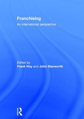 Franchising: An International Perspective - Hoy, Frank (Editor), and Stanworth, John, Professor (Editor)
