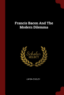 Francis Bacon And The Modern Dilemma