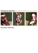 Francis Bacon: Studies for a Portrait