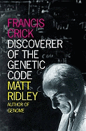 Francis Crick: Discoverer of the Genetic Code