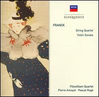 Franck: String Quartet; Violin Sonata - Fitzwilliam String Quartet; Pascal Rog� (piano); Pierre Amoyal (violin)