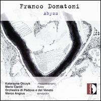 Franco Donatoni: Abyss - Francesco Antonioni; Katarzyna Otczyk (mezzo-soprano); Mario Caroli (flute); Orchestra di Padove e del Veneto;...