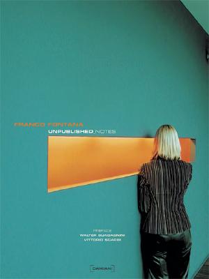 Franco Fontana: Unpublished Notes - Fontana, Franco (Photographer), and Sgarbi, Vittorio (Text by), and Guadagnini, Walter (Text by)