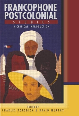 Francophone Postcolonial Studies: A Critical Introduction - Forsdick, Charles (Editor), and Murphy, David (Editor)