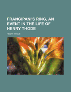 Frangipani's Ring, an Event in the Life of Henry Thode