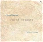 Frank Denyer: Faint Traces