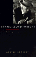 Frank Lloyd Wright: A Biography