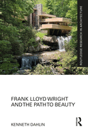 Frank Lloyd Wright and the Path to Beauty