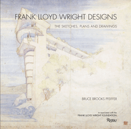 Frank Lloyd Wright Designs: The Sketches, Plans, and Drawings