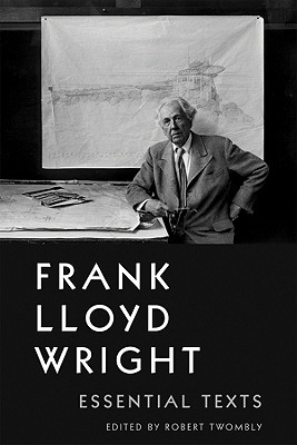 Frank Lloyd Wright: Essential Texts - Twombly, Robert (Editor)