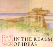 Frank Lloyd Wright: In the Realm of Ideas
