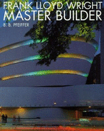 Frank Lloyd Wright: Master Builder. Edited by David Larkin and Bruce Brooks Pfeiffer