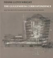 Frank Lloyd Wright: The Guggenheim Correspondence
